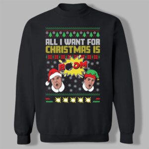 2025 Christmas All I Want For Christmas is BOOM II Ugly Sweater - Grishko.com