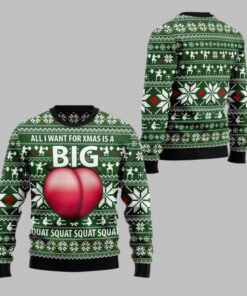 2025 Christmas All I Want For Xmas Is A Big Squat Ugly Christmas Sweater  