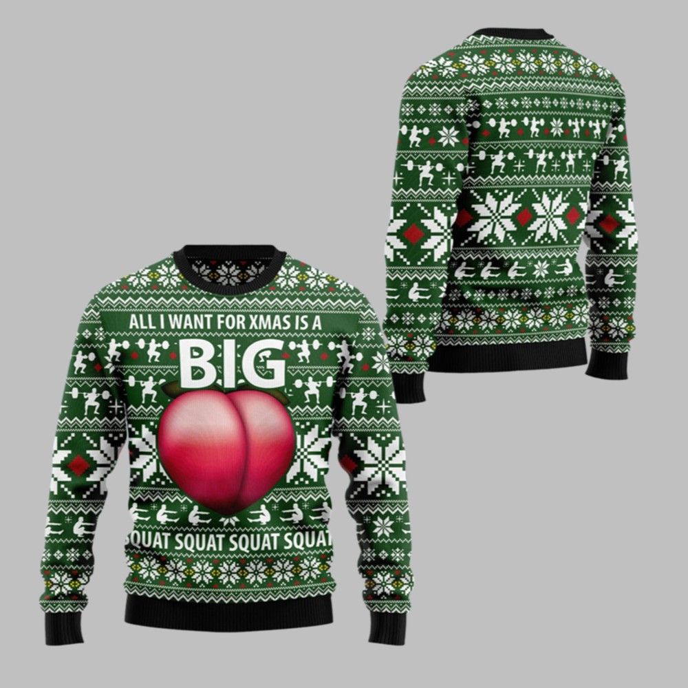 2025 Christmas All I Want For Xmas Is A Big Squat Ugly Christmas Sweater - Grishko.com