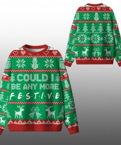 2025 Christmas Could I Be Any More Festive Ugly Sweater  
