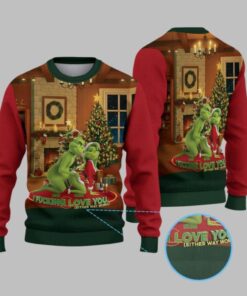 2025 Christmas Grnch I Fucking Love You Either Way Works Ugly Sweater  