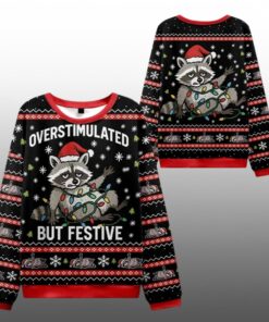 2025 Christmas Raccoon Overstimulated But Festive Ugly Sweater 