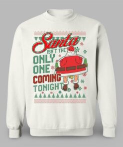 2025 Christmas Santa Isnt The Only One Coming Tonight Ugly Sweater 
