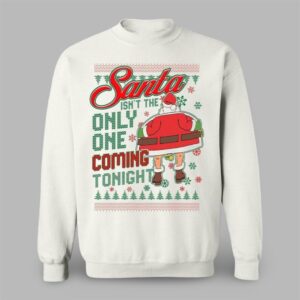 2025 Christmas Santa Isnt The Only One Coming Tonight Ugly Sweater - Grishko.com