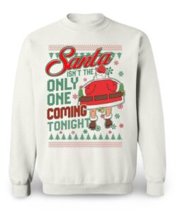 Alternative view of 2025 Christmas Santa Isnt The Only One Coming Tonight Ugly Sweater 