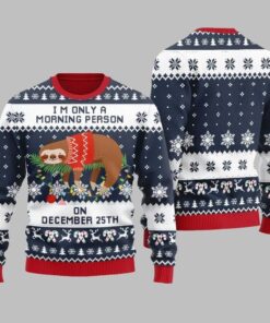 2025 Christmas Sloth Im Only A Morning Person On December 25Th Ugly Christmas Sweater 