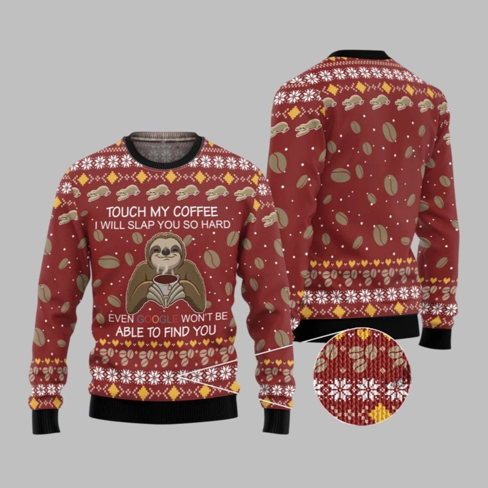 2025 Christmas Sloth Touch My Coffee I Will Slap You So Hard Ugly Christmas Sweater - Grishko.com