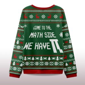 Alternative view of 2025 Come To The Math Side We Have PI Ugly Christmas Sweater