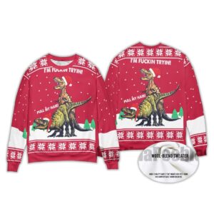 2025 Dinosaur I'm Fuckin Tryin Pull My Hair Ugly Christmas Sweater