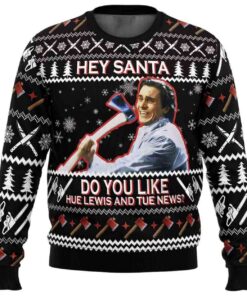 2025 Hey Santa Do You Like Hue Lewis and Tue News American Psycho Ugly Christmas Sweater
