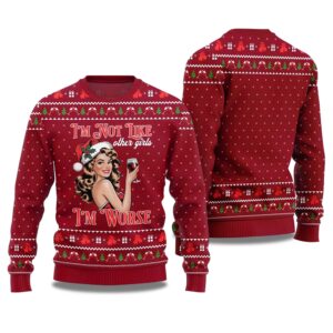 2025 I'm Not Like Other Girls I'm Worse Sip Queen Ugly Christmas Sweater