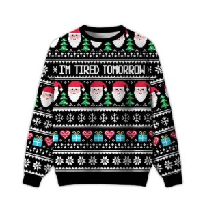 2025 I'm Tired Tomorrow Ugly Christmas Sweater