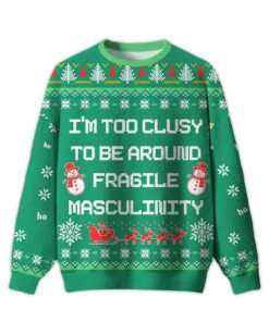 2025 I'm Too Clumsy To Be Around Fragile Masculinity Ugly Christmas Sweater