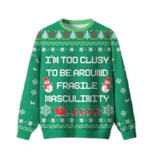 2025 I'm Too Clumsy To Be Around Fragile Masculinity Ugly Christmas Sweater