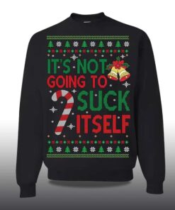 Alternative view of 2025 It's Not Gonna Suck Itself Ugly Christmas Sweater