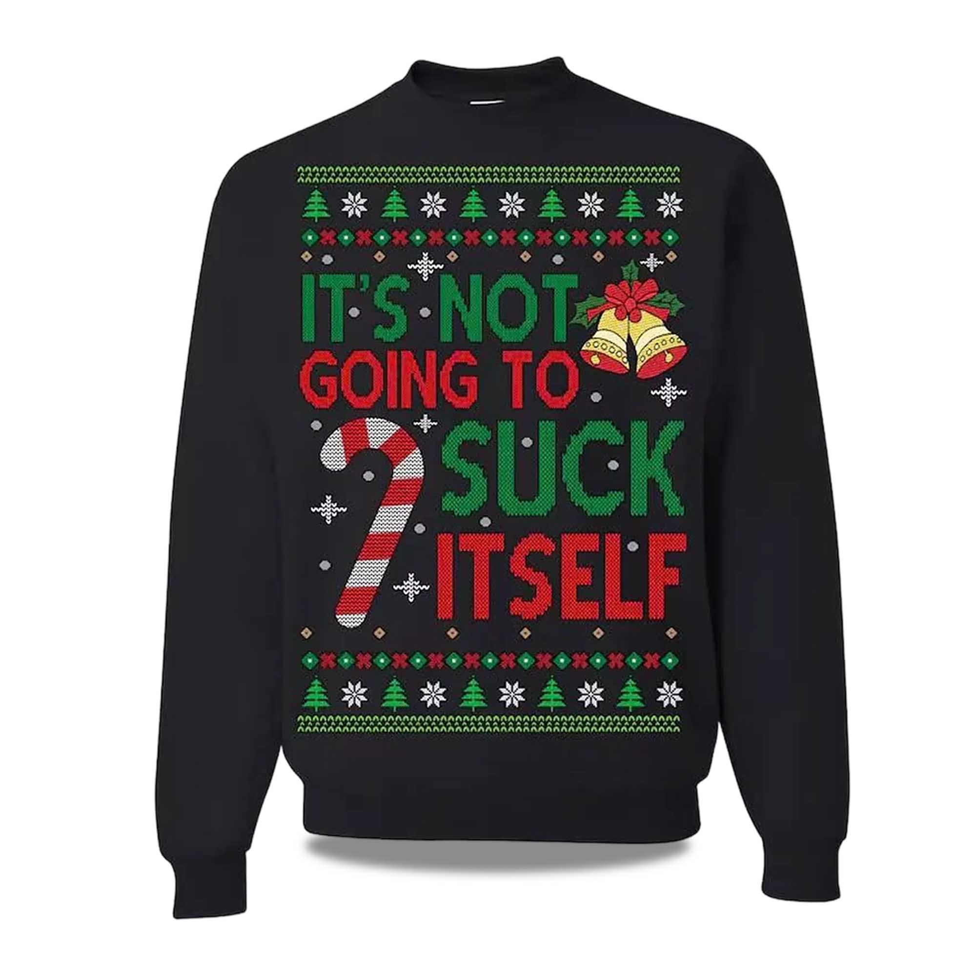 2025 It's Not Gonna Suck Itself Ugly Christmas Sweater