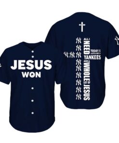 2025 Jesus Won All I Need Today is A Little Out Of Yankees Jersey