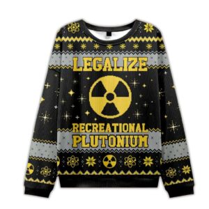 2025 Legalize Recreational Plutonium Ugly Christmas Sweater