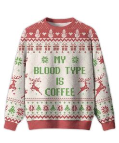 2025 My Blood Type Is Coffee Ugly Christmas Sweater