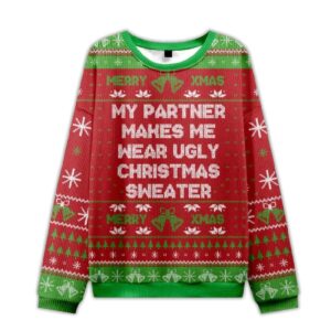 2025 My Partner Makes Me Wear Ugly Christmas Sweater Ugly Christmas Sweater