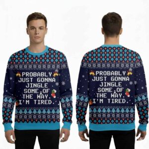 2025 Probably Just Gonna Jingle Some Of The Way I'm Tired Ugly Christmas Sweater