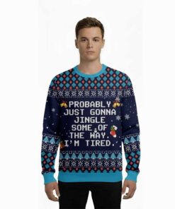 Alternative view of 2025 Probably Just Gonna Jingle Some Of The Way I'm Tired Ugly Christmas Sweater