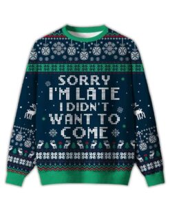 2025 Sorry I'm Late I Didn't Want To Come Blue Ugly Christmas Sweater