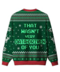 Alternative view of 2025 That Wasn't Very Data Driven Of You Ugly Sweater