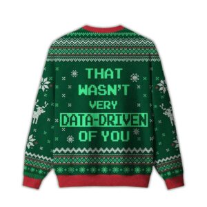 Alternative view of 2025 That Wasn't Very Data Driven Of You Ugly Sweater