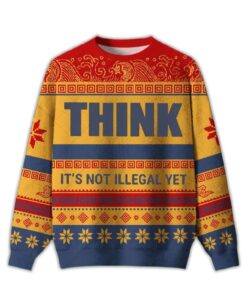 2025 Think It's Not Illegal Yet Ugly Christmas Sweater