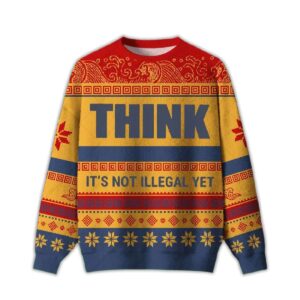 2025 Think It's Not Illegal Yet Ugly Christmas Sweater