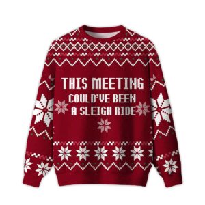 2025 This Meeting Could've Been A Sleigh Ride Ugly Christmas Sweater