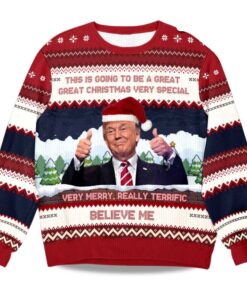2025 Trump Believe Me Verry Merry Really Terrific Ugly Christmas Sweater