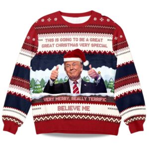2025 Trump Believe Me Verry Merry Really Terrific Ugly Christmas Sweater