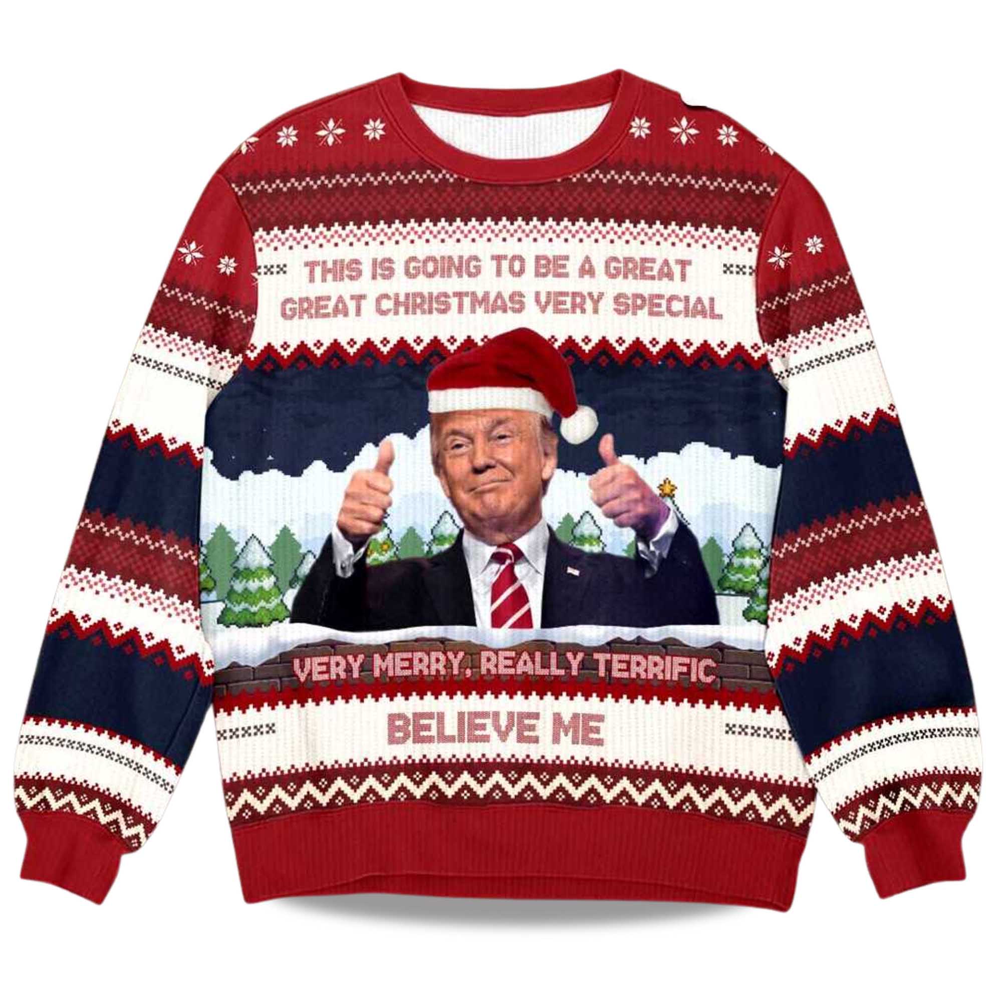 2025 Trump Believe Me Verry Merry Really Terrific Ugly Christmas Sweater