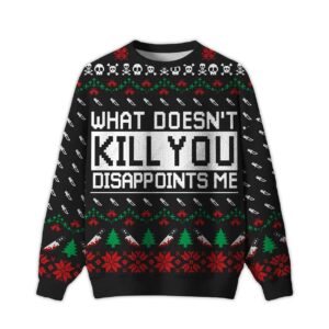 2025 What Doesn't Kill You Disappoints Me Ugly Christmas Sweater