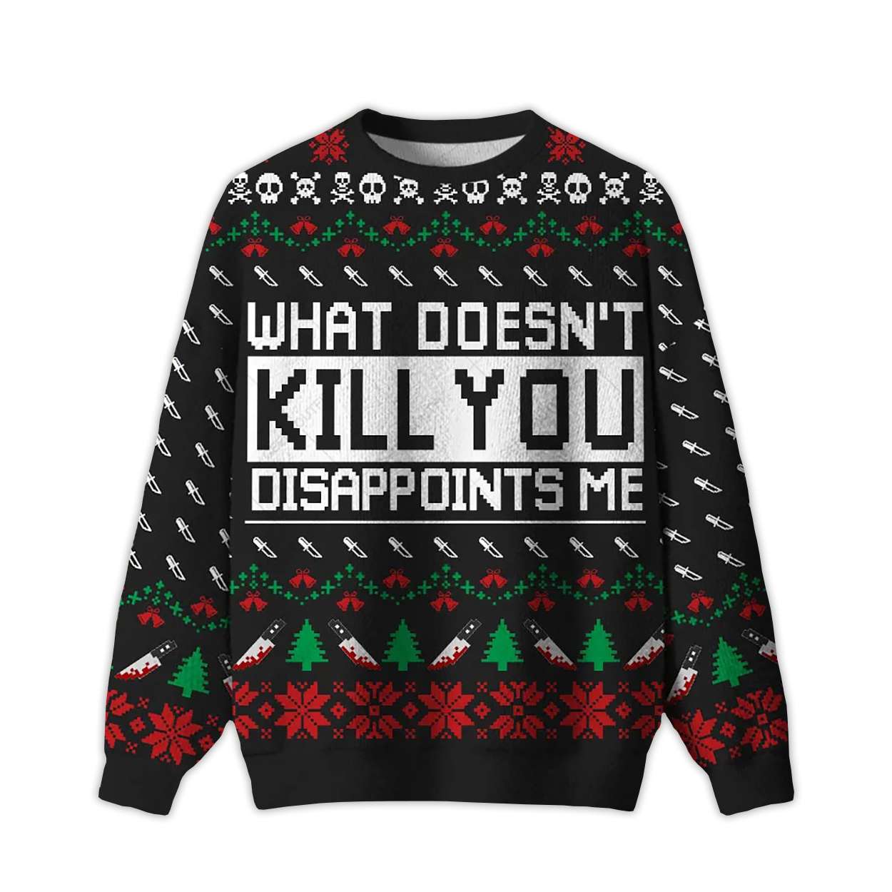 2025 What Doesn't Kill You Disappoints Me Ugly Christmas Sweater