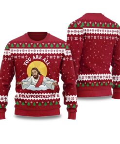 2025 You Are All Disappointments Ugly Christmas Sweater