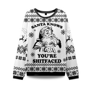 2025Santa Knows You're Shitfaced Ugly Christmas Sweater