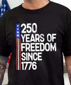250 Years Of Freedom 250th Birthday America Flag 4th Of July Dark Shirt