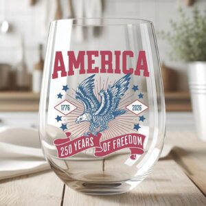 250 Years Of Freedom Wine Glass | Happy 250th Birthday USA Wine Glass | America 250th Anniversary | Patriotic Bald Eagle Wine Glass 682586
