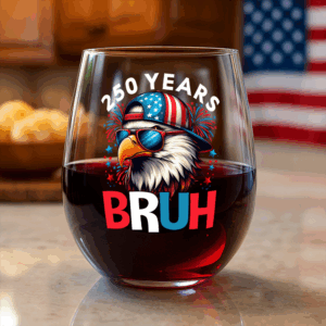 250 Years USA Bruh 250th Birthday 1776-2026 Eagle Flag Wine Glass HA75 897330