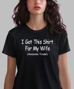 Alternative view of Yammy I Got This Shirt For My Wife Awesome Trade Shirt