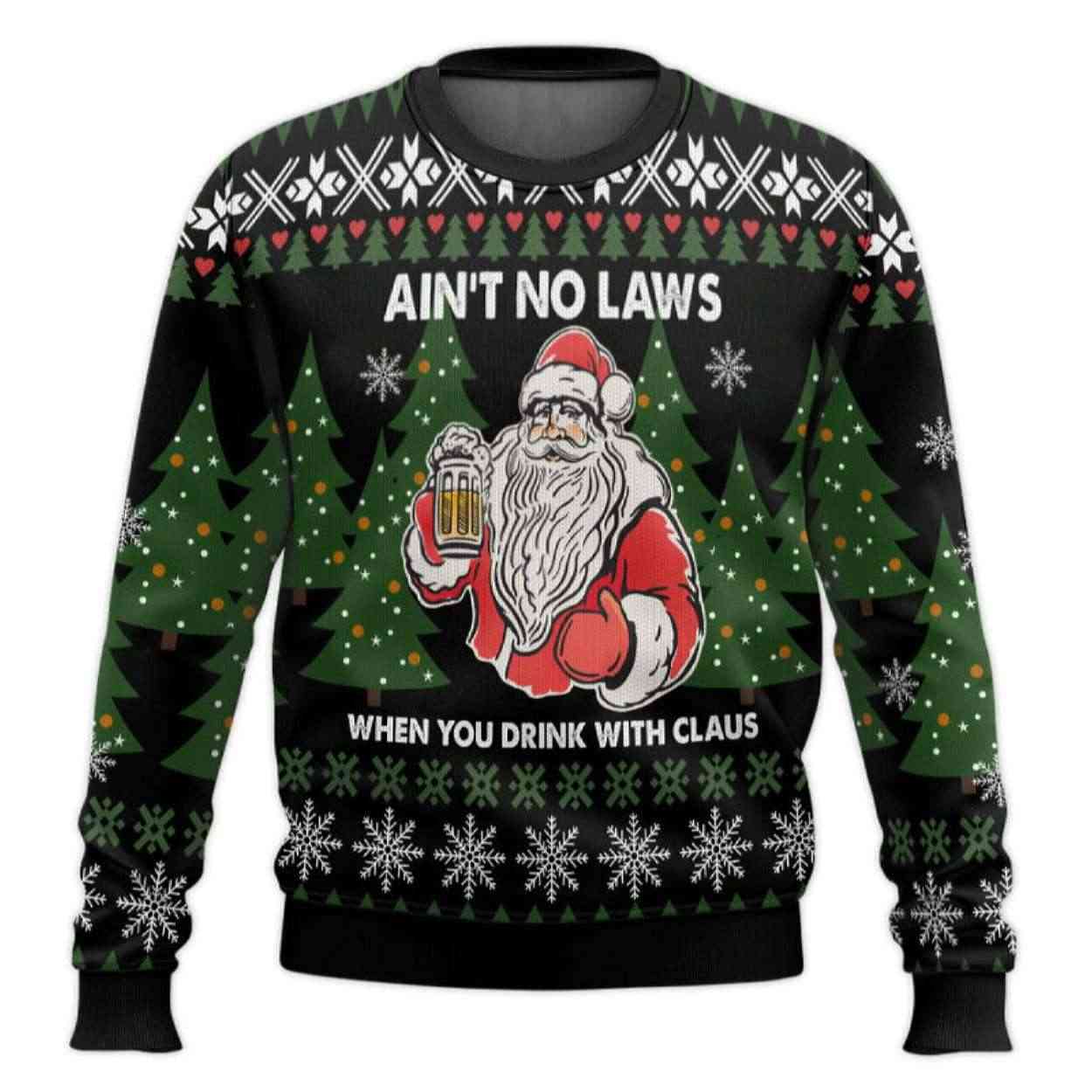 Aint No Laws When Youre Drinking With Claus Ugly Christmas Sweater