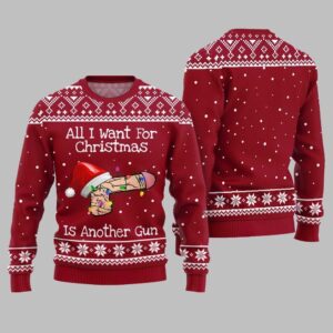 All I Want For Christmas Is Another Gun Ugly Sweater Christmas - Grishko.com