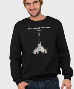 Alternative view of Am I Making You Feel Sick Shirt