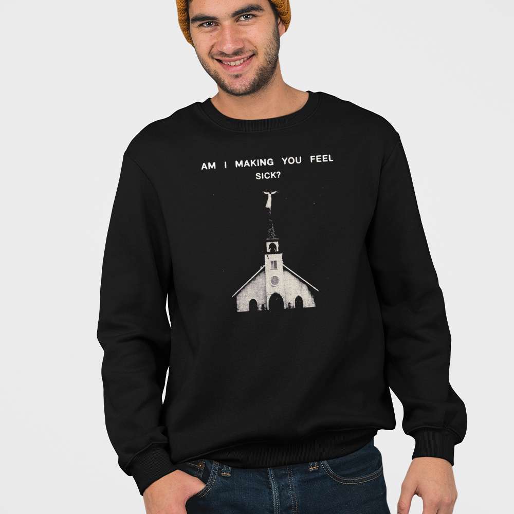 Alternative view of Am I Making You Feel Sick Shirt