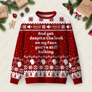 And Yet Despite The Look On My Face Ugly Christmas Fuzzy Fleece Sweatshirt