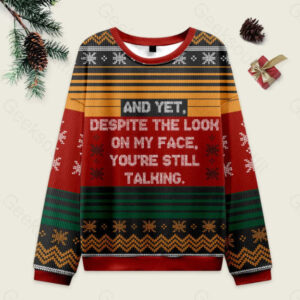 And Yet Despite The Look On My Face You're Still Talking Ugly Christmas Fuzzy Fleece Sweatshirt