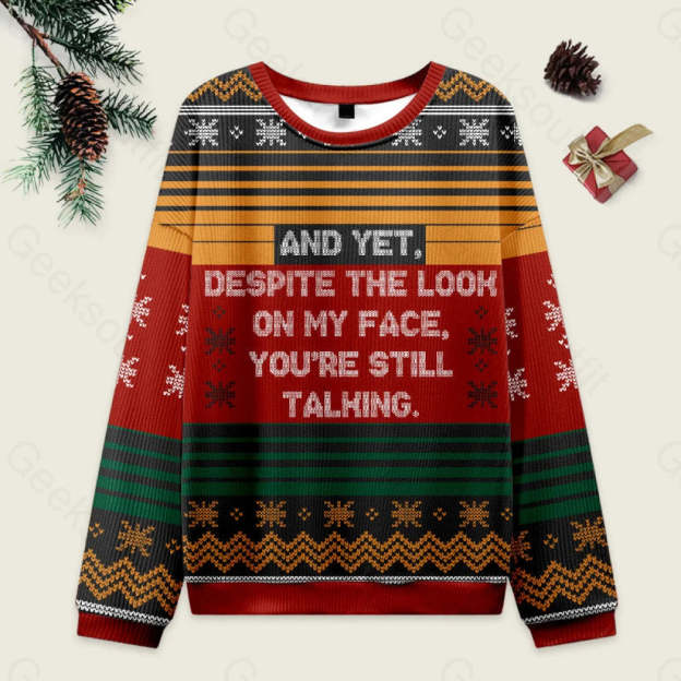 And Yet Despite The Look On My Face You're Still Talking Ugly Christmas Fuzzy Fleece Sweatshirt